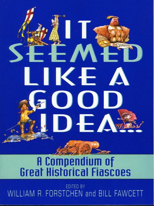 Title details for It Seemed Like A Good Idea by William R. Forstchen - Available